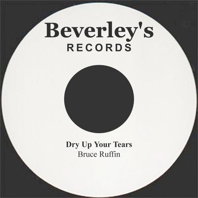 Dry Up Your Tears - Bruce Ruffin