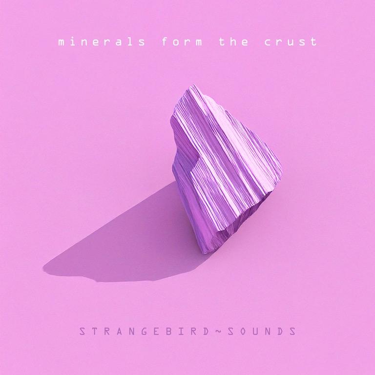 Minerals Form the Crust - Strangebird~Sounds