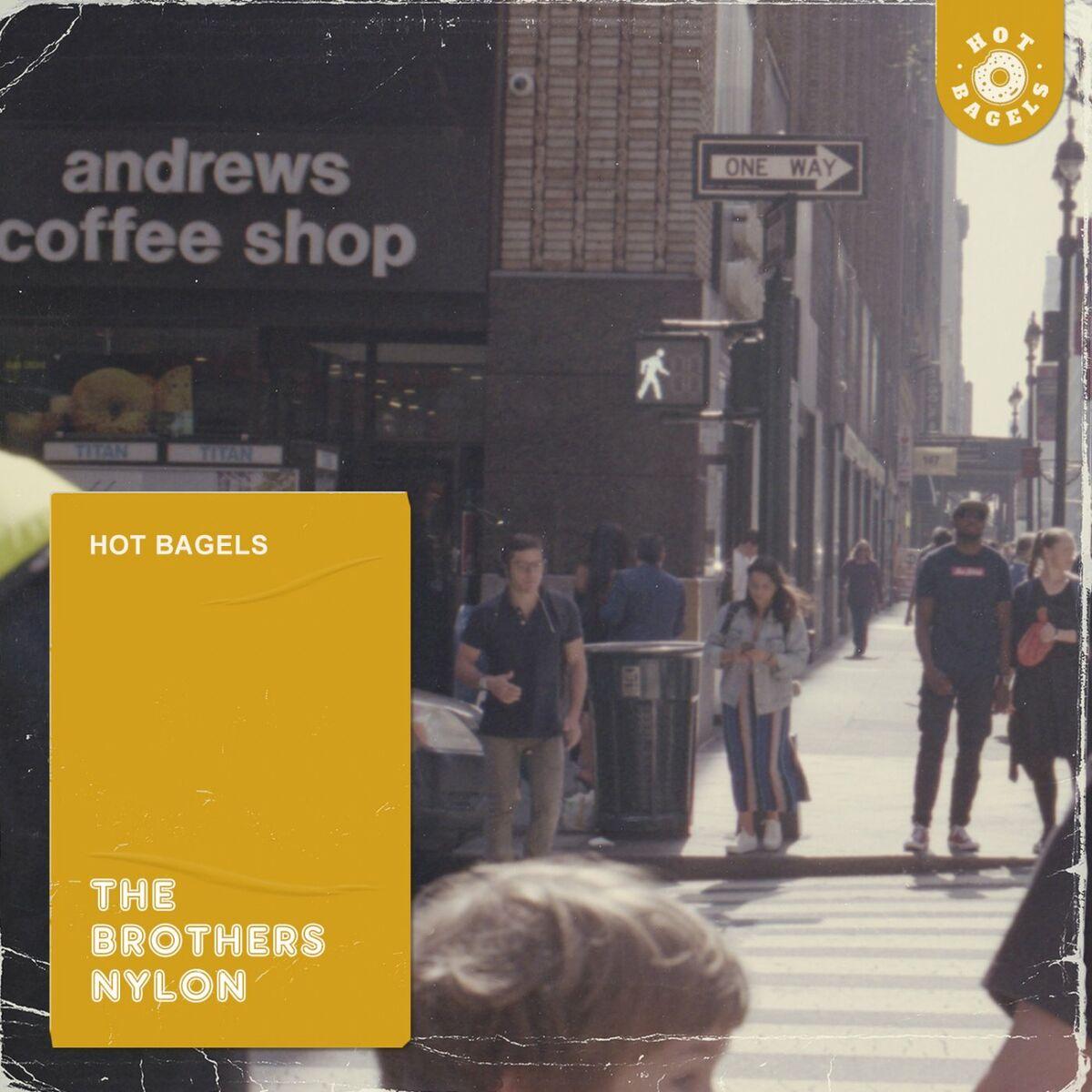 Hot Bagels - The Brothers Nylon