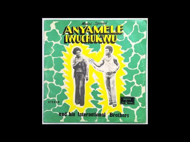  - Anyamele Iwuchukwu And His International Brothers