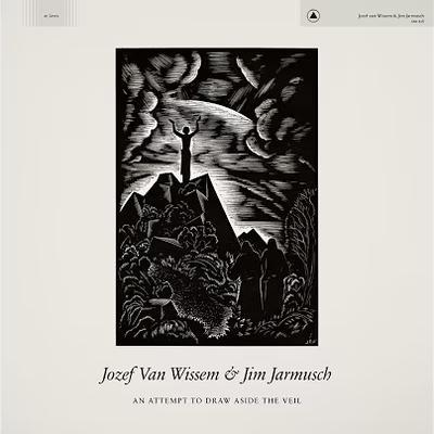 An Attempt to Draw Aside the Veil - Jozef Van Wissem, Jim Jarmusch