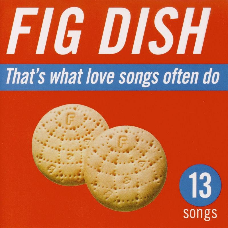 That's What Love Songs Often Do - Fig Dish