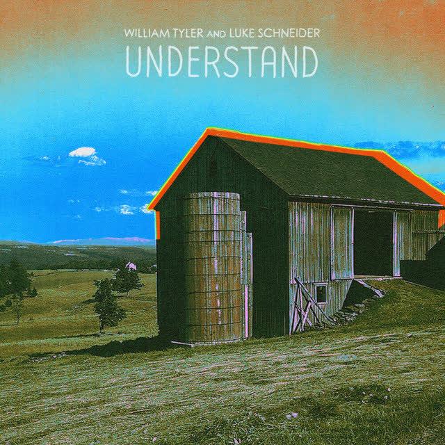 Understand - William Tyler, Luke Schneider