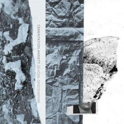 Glacial Dissociation - Cementation Anxiety
