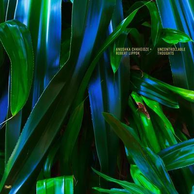 Uncontrollable Thoughts - Anushka Chkheidze + Robert Lippok