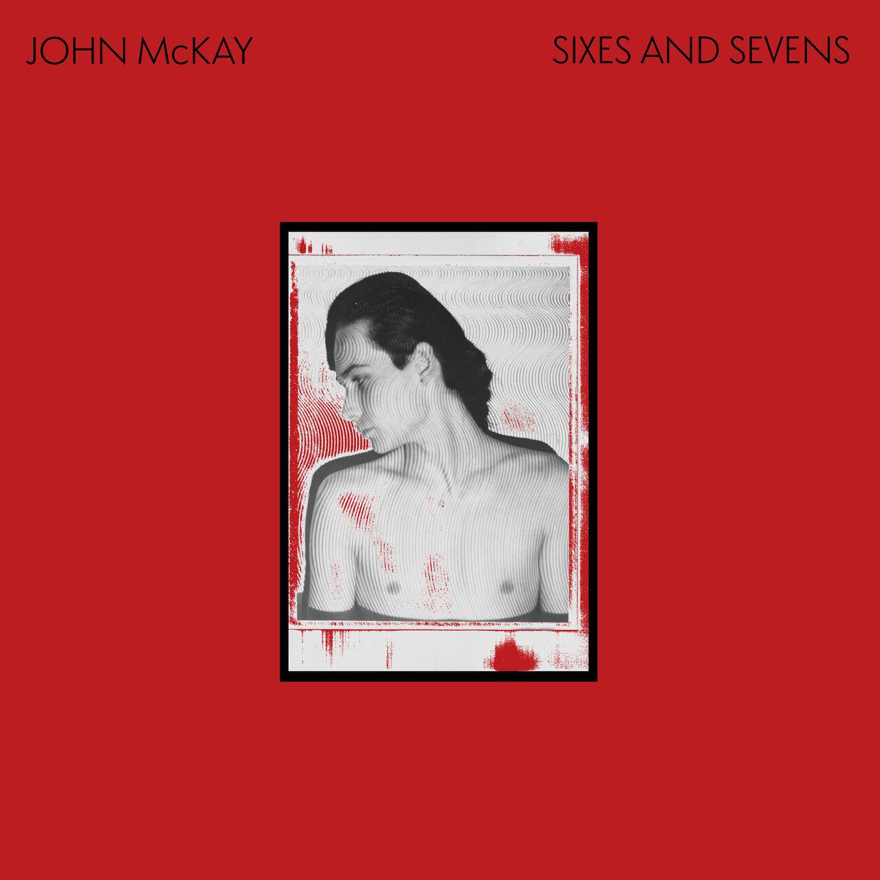 Sixes And Sevens - John McKay
