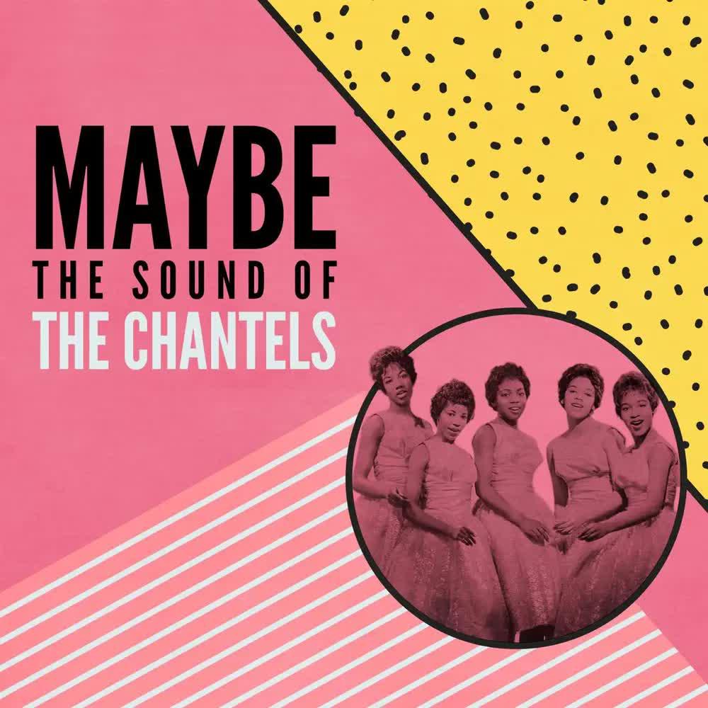 Maybe- The Sound of the Chantels - The Chantels