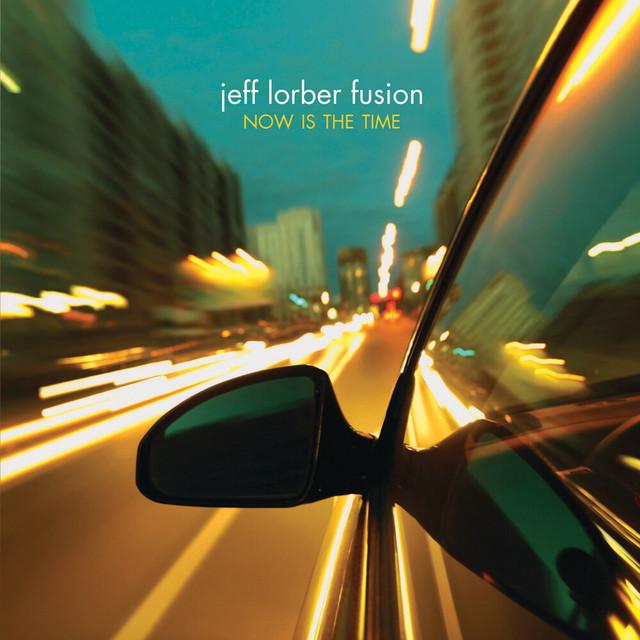 Now Is The Time - Jeff Lorber Fusion