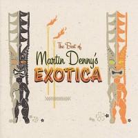 The Best of Martin Dennys Exotica - Martin Denny