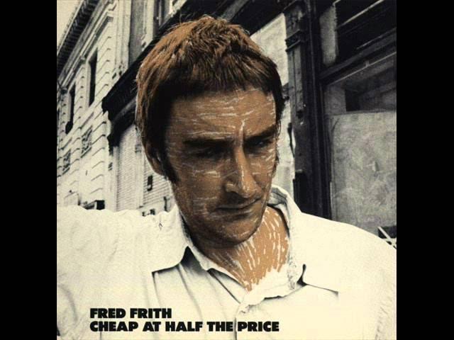 Cheap at Twice the Price - Fred Frith