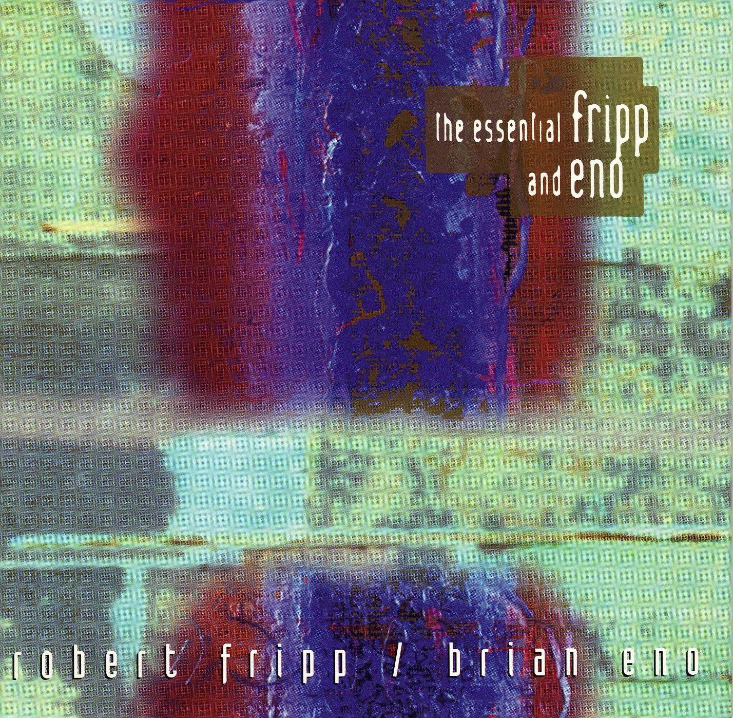 The Essential Fripp and Eno - Robert Fripp and Brian Eno