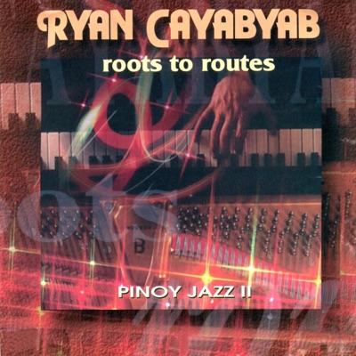 Roots to Routes Pinoy Jazz, Vol. 2 - Ryan Cayabyab