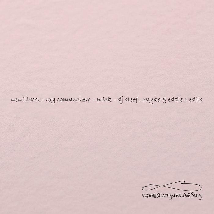 wewill002 - roy comanchero - mick (incl. dj steef , rayko & eddie c edits) - roy comanchero, eddie c