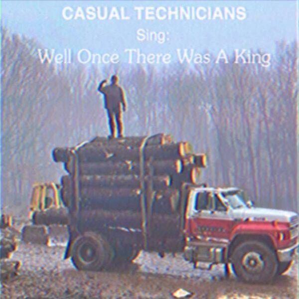 Well Once There Was A King - Casual Technicians