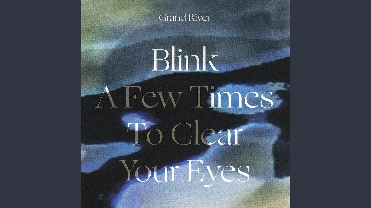 Blink A Few Times To Clear Your Eyes - Grand River