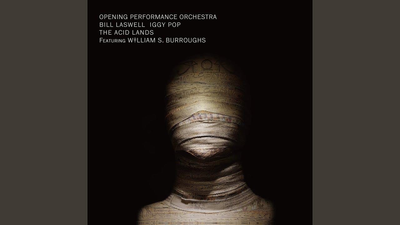 The Acid Lands - Opening Performance Orchestra , Bill Laswell , Iggy Pop Featuring William S. Burroughs