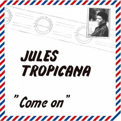 Come On - Jules Tropicana