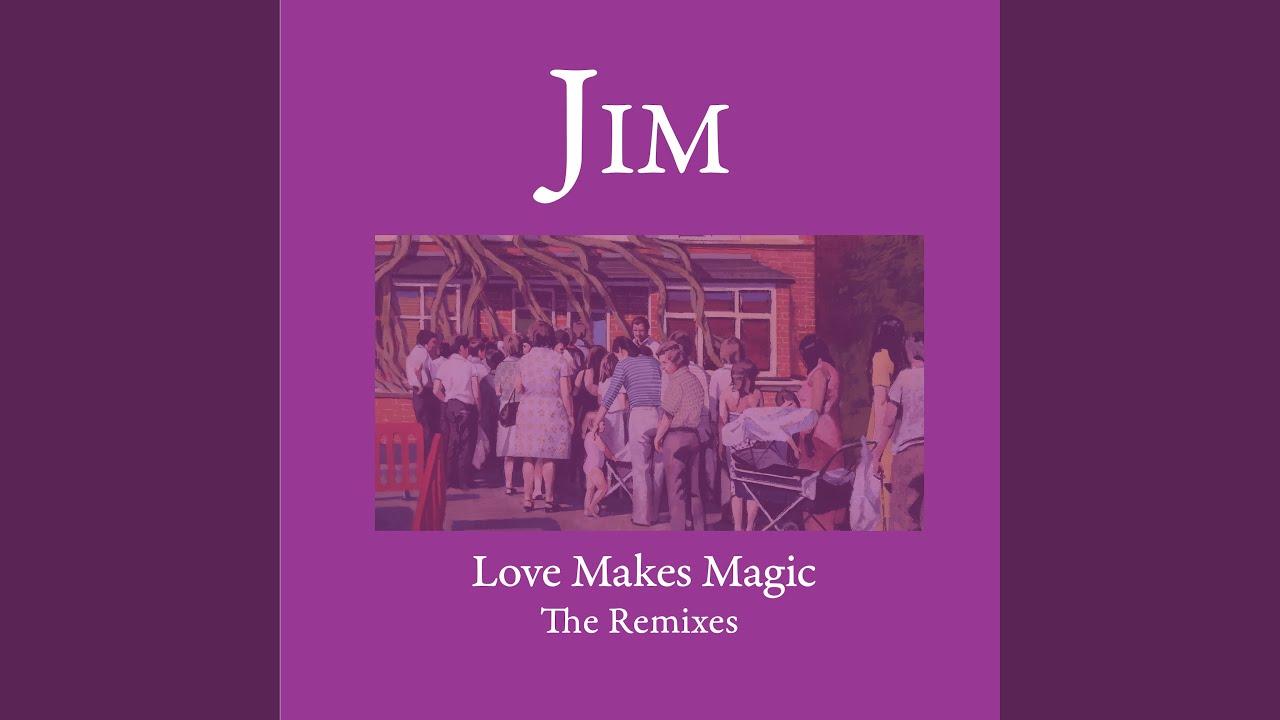 Love Makes Magic (The Remixes) - Jim