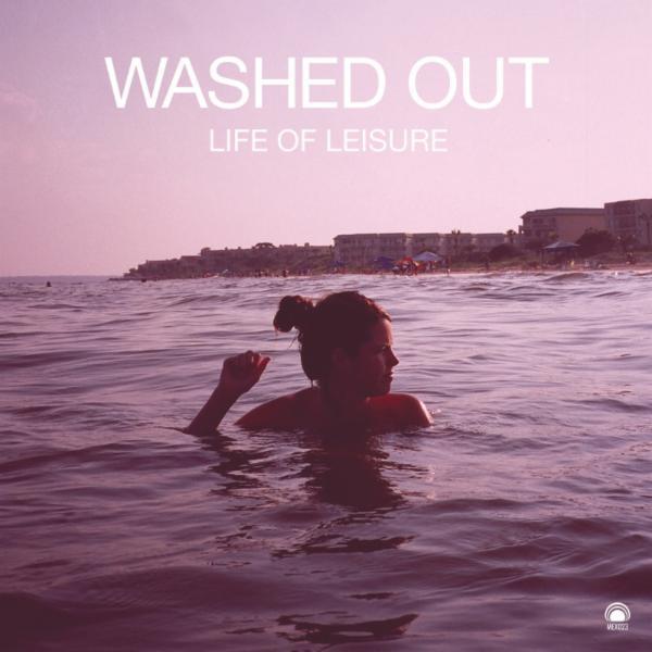Life of Leisure - Washed Out