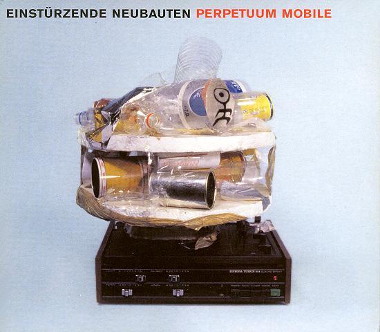 Perpetuum Mobile - Einstürzende Neubauten