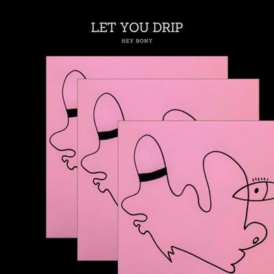 LET YOU DRIP - Single - Hey Bony