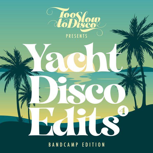 Too Slow To Disco - Yacht Disco Edits Vol. 4 (Bandcamp Edition) - DJ Friction