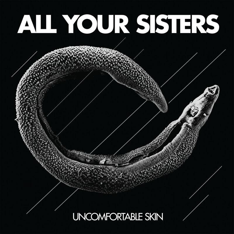 Uncomfortable Skin - All Your Sisters