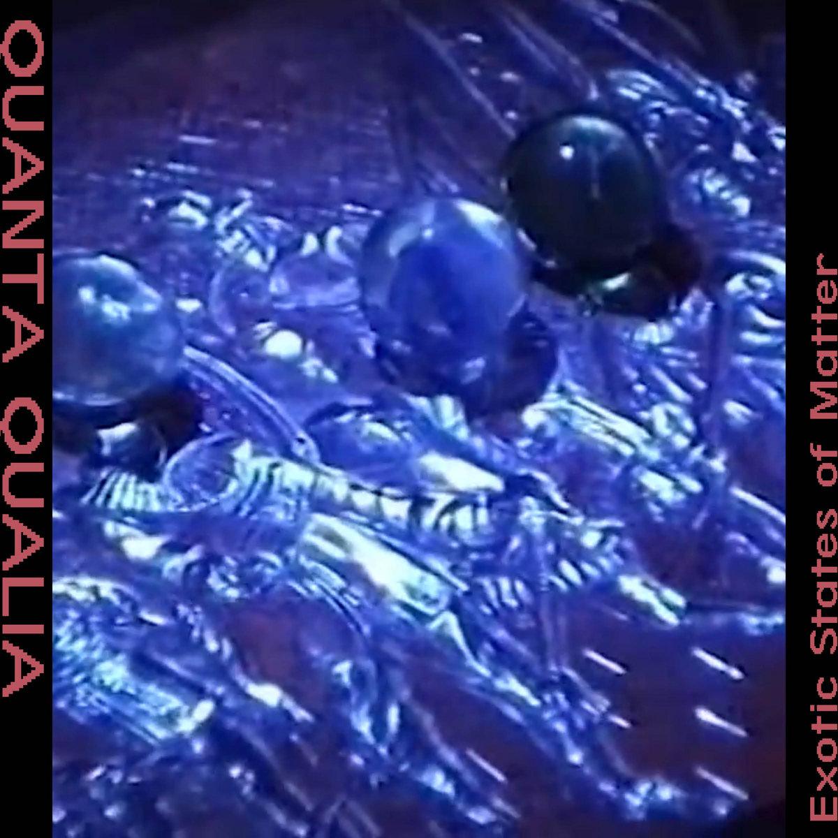 Exotic States of Matter - Quanta Qualia