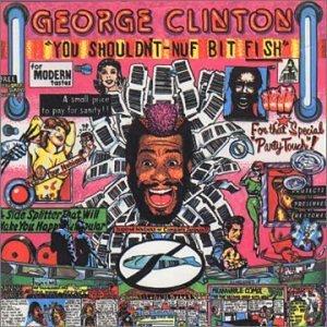 You Shouldn't-Nuf Bit Fish - George Clinton