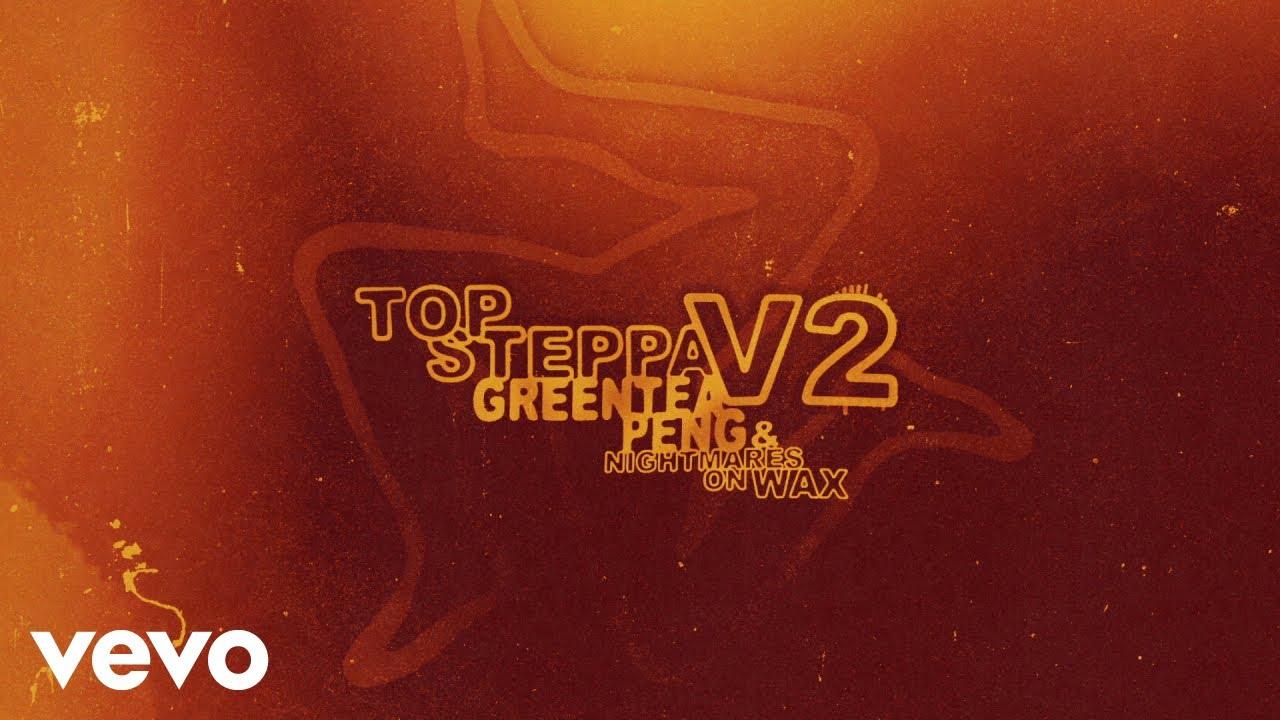 Top Steppa V2 - Greentea Peng/Nightmares On Wax