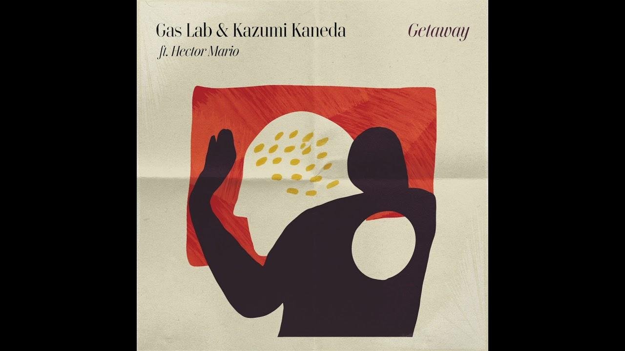  - Gas Lab & Kazumi Kaneda (ft. Hector Mario)