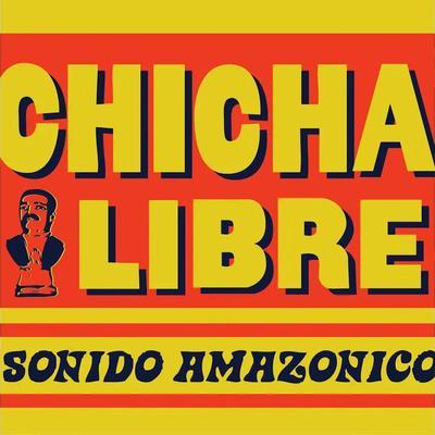 Sonido Amazonico - Chicha Libre