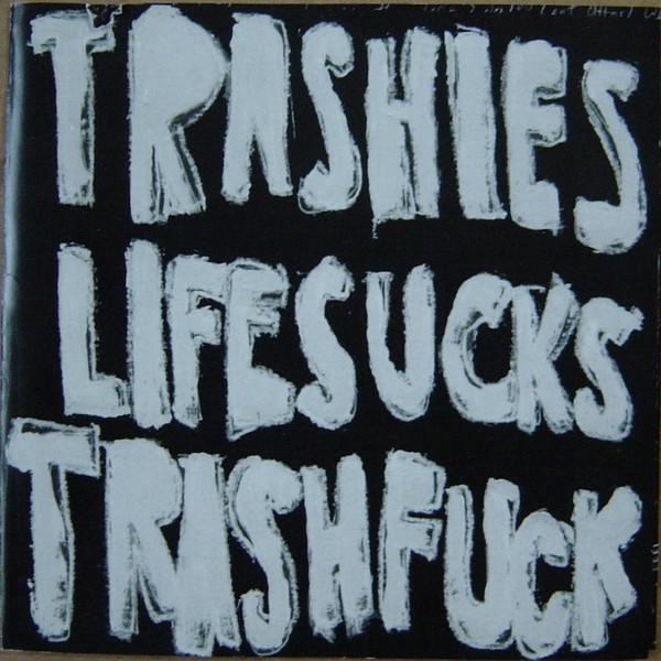 Life Sucks Trash Fuck - The Trashies