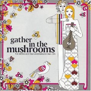 Gather in the Mushrooms: The British Acid Folk Underground 1968-1974 - Comus