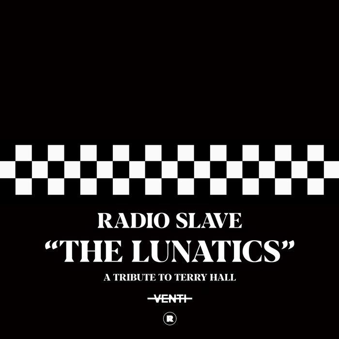 The Lunatics (A Tribute To Terry Hall) - Radio Slave