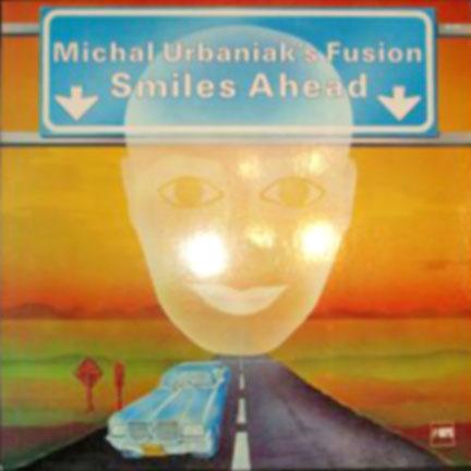 Smiles Ahead - Michal Urbaniak's Fusion