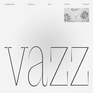 Submerged Vessels And Other Stories / Piano Music (2014 - 2016) - Vazz