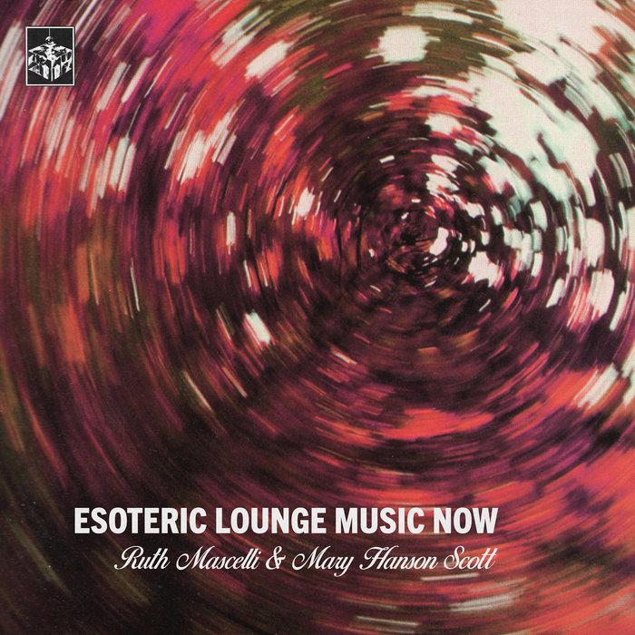 Esoteric Lounge Music Now - Ruth Mascelli & Mary Hanson Scott
