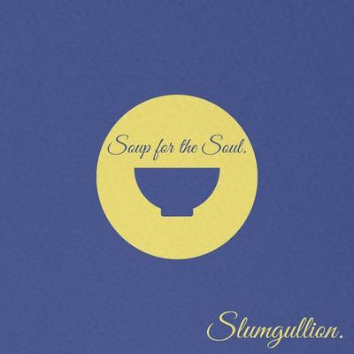 Soup for the Soul - Slumgullion