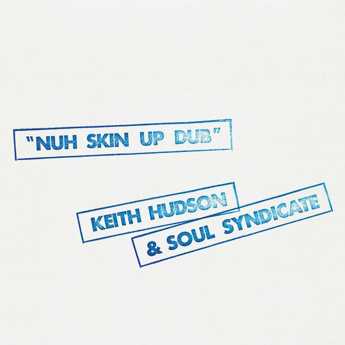 Nuh Skin Up Dub - Keith Hudson & Soul Syndicate