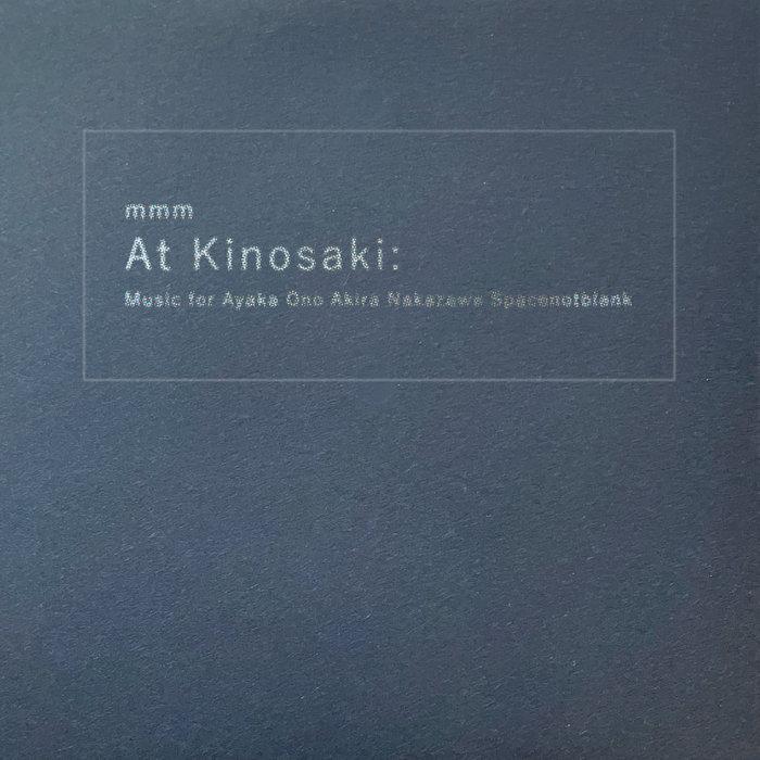 At Kinosaki: Music For Ayaka Ono Akira Nakazawa Spacenotblank - mmm