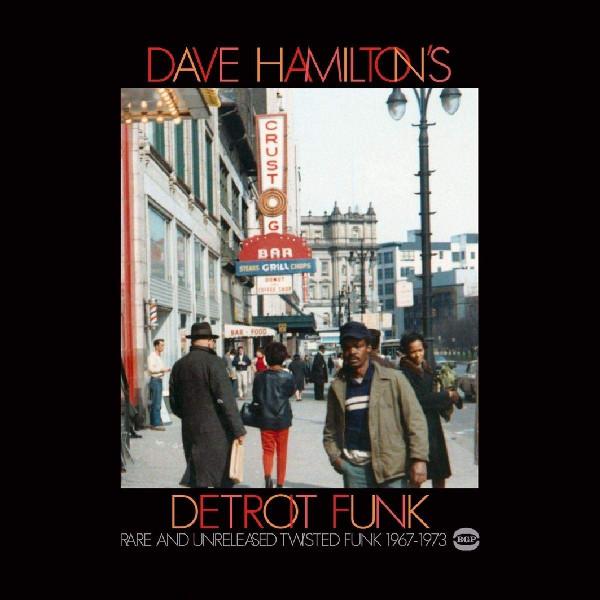 The Detroit Funk Vaults - Funk & Soul From Dave Hamilton 1968-79 - Dave Hamilton