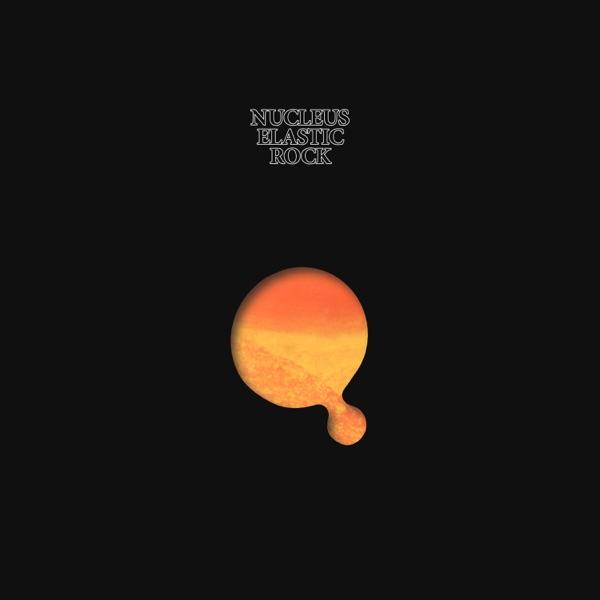 Elastic Rock - Nucleus