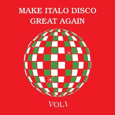 Make Italo Disco Great Again Vol.1 - Alberto Melloni