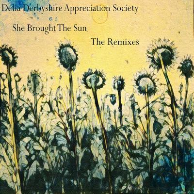 She Brought the Sun (The Remixes) - Delia Derbyshire Appreciation Society