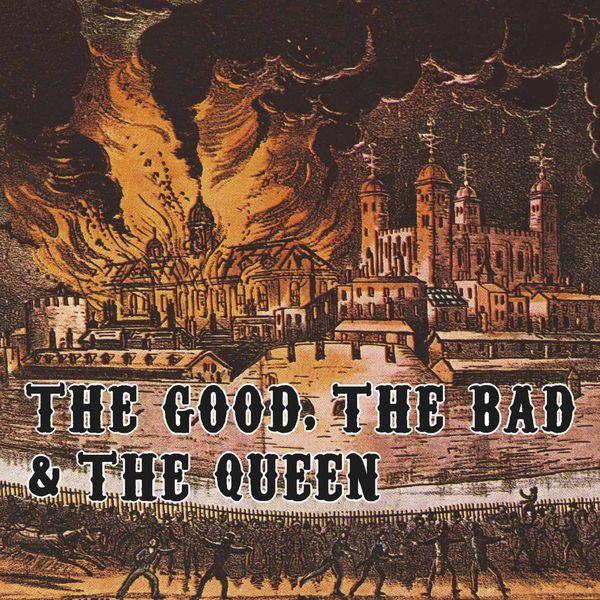  - The Good, the Bad & the Queen