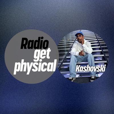 Get Physical Radio by Kashovski - M.A.N.D.Y./Booka Shade/Get Physical Radio/Helsloot