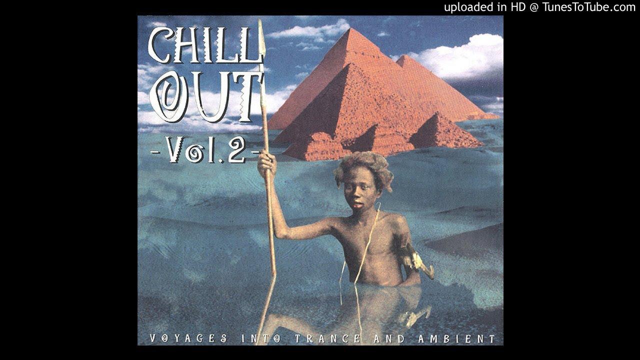 Chill Out Vol. 2 - Voyages Into Trance and Ambient - The Gayan Uttejak Society
