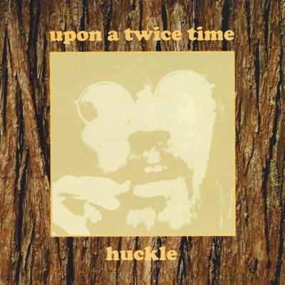 Upon A Once Time - Huckle