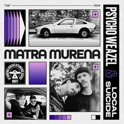 Matra Murena - Psycho Weazel, Local Suicide